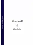 Клайв Баркер - Weaveworld