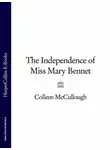 Колин Маккалоу - The Independence of Miss Mary Bennet