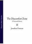 Джонатан Франзен - The Discomfort Zone: A Personal History