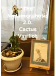 Борис Бахметьев - The Metamorphosis 2.0: Cactus Vasilich
