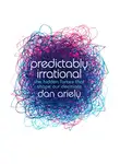 Дэн Ариели - Predictably Irrational