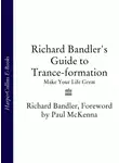 Paul McKenna - Richard Bandler's Guide to Trance-formation: Make Your Life Great