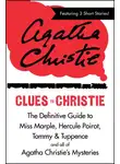 Агата Кристи - Clues to Christie: The Definitive Guide to Miss Marple, Hercule Poirot and all of Agatha Christie’s Mysteries