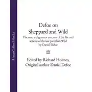 Постер книги Defoe on Sheppard and Wild: The True and Genuine Account of the Life and Actions of the Late Jonathan Wild by Daniel Defoe