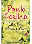 Пауло Коэльо - Like the Flowing River: Thoughts and Reflections