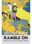 Синклер Маккей - Ramble On: The story of our love for walking Britain