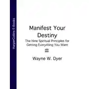 Постер книги Manifest Your Destiny: The Nine Spiritual Principles for Getting Everything You Want