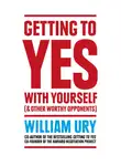  Уильям Юри - Getting to Yes with Yourself: And Other Worthy Opponents