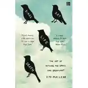 Постер книги Birds Art Life Death: The Art of Noticing the Small and Significant