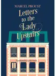 Марсель Пруст - Letters to the Lady Upstairs