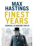 Макс Хейстингс - Finest Years: Churchill as Warlord 1940–45