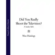 Постер книги Did You Really Shoot the Television?: A Family Fable