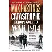Постер книги Catastrophe: Europe Goes to War 1914