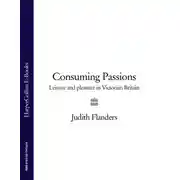 Постер книги Consuming Passions: Leisure and Pleasure in Victorian Britain