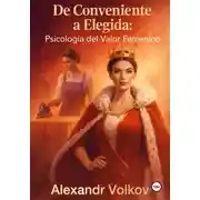 Постер книги De Conveniente a Elegida: Psicología del Valor Femenino