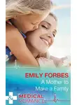 Emily Forbes - A Mother To Make A Family