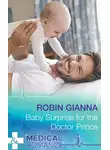 Robin Gianna - Baby Surprise For The Doctor Prince