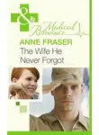 Anne Fraser - The Wife He Never Forgot