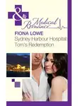 Fiona Lowe - Sydney Harbour Hospital: Tom's Redemption
