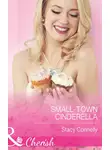 Stacy Connelly - Small-Town Cinderella