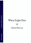 Алистер Маклин - Where Eagles Dare