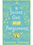 Louisa George - The Secret Art of Forgiveness: A feel good romance about coming home and moving on