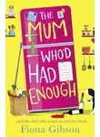 Фиона Гибсон - The Mum Who’d Had Enough: A laugh out loud romantic comedy perfect for fans of Why Mummy Drinks