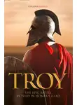 Гомер - Troy: The epic battle as told in Homer’s Iliad