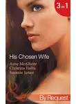 Кристина Холлис - His Chosen Wife: Antonides' Forbidden Wife / The Ruthless Italian's Inexperienced Wife / The Millionaire's Chosen Bride
