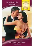 Сара Крейвен - To Claim His Mistress: Mistress at a Price / Mother and Mistress / His Mistress's Secret