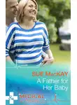Sue MacKay - A Father for Her Baby