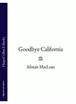 Алистер Маклин - Goodbye California