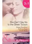 Annie West - She Can't Say No to the Greek Tycoon: The Kouvaris Marriage / The Greek Tycoon's Innocent Mistress / The Greek's Convenient Mistress