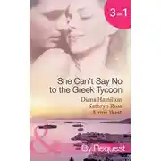 Постер книги She Can't Say No to the Greek Tycoon: The Kouvaris Marriage / The Greek Tycoon's Innocent Mistress / The Greek's Convenient Mistress