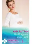 Amy Ruttan - His Pregnant Royal Bride