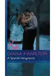 Diana Hamilton - A Spanish Vengeance