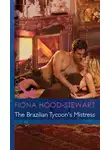 Fiona Hood-Stewart - The Brazilian Tycoon's Mistress