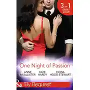 Постер книги One Night of Passion: The Night that Changed Everything / Champagne with a Celebrity / At the French Baron's Bidding