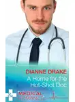 Dianne Drake - A Home for the Hot-Shot Doc
