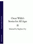 Оскар Уайльд - Oscar Wilde’s Stories for All Ages