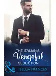 Bella Frances - The Italian's Vengeful Seduction