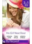 Trish Wylie - His Girl Next Door: The Army Ranger's Return / New York's Finest Rebel / The Girl from Honeysuckle Farm