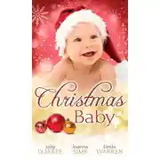 Постер книги Christmas Baby: A Baby Under the Tree / A Baby For Christmas / Her Christmas Hero