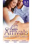 Маргарет Уэй - New Arrivals: One Secret Child: Mistress, Mother...Wife? / Wealthy Australian, Secret Son / Her Prince's Secret Son