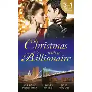 Постер книги Christmas with a Billionaire: Billionaire under the Mistletoe / Snowed in with Her Boss / A Diamond for Christmas
