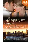 Emily McKay - It Happened in Manhattan: Affair with the Rebel Heiress / The Billionaire's Bidding / Tall, Dark &amp; Cranky