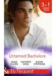 Susan Stephens - Untamed Bachelors: When He Was Bad... / Interview with a Playboy / The Shameless Life of Ruiz Acosta
