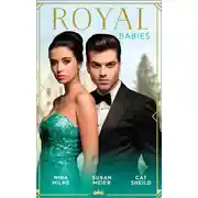 Постер книги Royal Babies: Claiming His Secret Royal Heir / Pregnant with a Royal Baby! / Secret Child, Royal Scandal