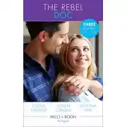 Постер книги The Rebel Doc: Tempted by Her Italian Surgeon / The Doctor's Redemption / Resisting Her Rebel Doc