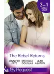 Jennifer Faye - The Rebel Returns: The Return of the Rebel / Her Irresistible Protector / Why Resist a Rebel?